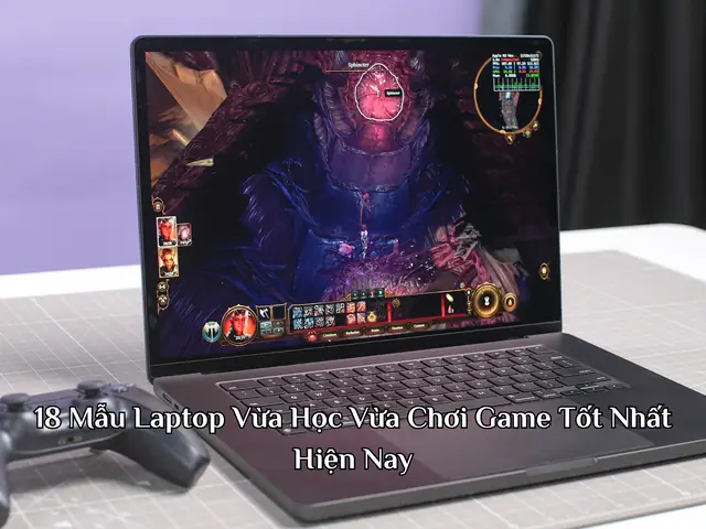 18 Mẫu Laptop Vừa Học Vừa Chơi Game Tốt Nhất Hiện Nay 18 Mẫu Laptop Vừa Học Vừa Chơi Game Tốt Nhất Hiện Nay