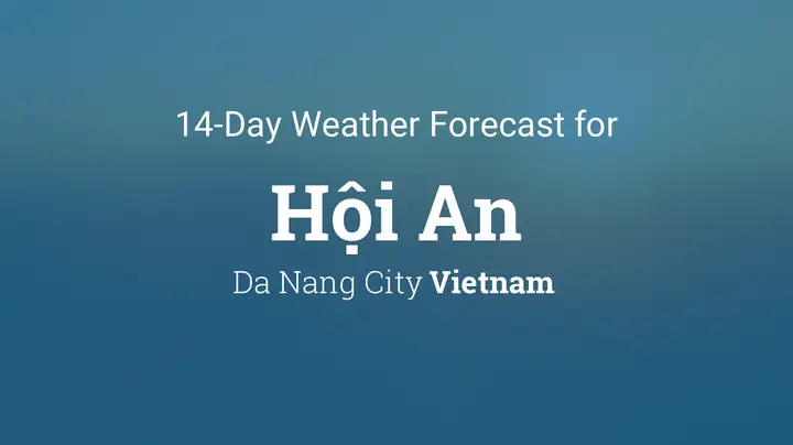 Hội An, Vietnam 14 Day Weather Forecast Hội An, Vietnam 14 Day Weather Forecast