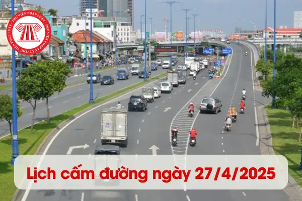 Những Đường Nào Bị Cấm Ngày 27/4/2025? Mấy Giờ Cấm Đường ...