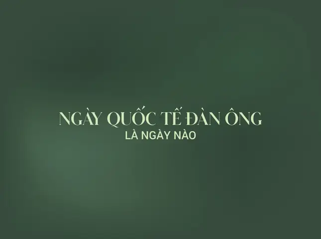 9/3 Có Phải Là Ngày Quốc Tế Đàn Ông? Tổng Hợp Thông Tin & Luật La Động