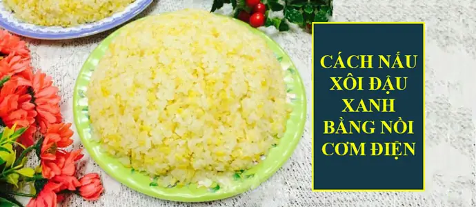 Cách Nấu Cơm Nếp Đậu Xanh Bằng Nồi Cơm Điện Chuẩn Vị Truyền Thống Cách Nấu Cơm Nếp Đậu Xanh Bằng Nồi Cơm Điện Chuẩn Vị Truyền Thống
