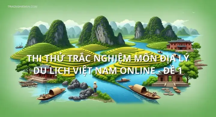 Địa Lý Du Lịch Việt Nam: Tổng Hợp Kiến Thức Về Vẻ Đẹp Tự Nhiên, Di Sản Và Văn Hóa