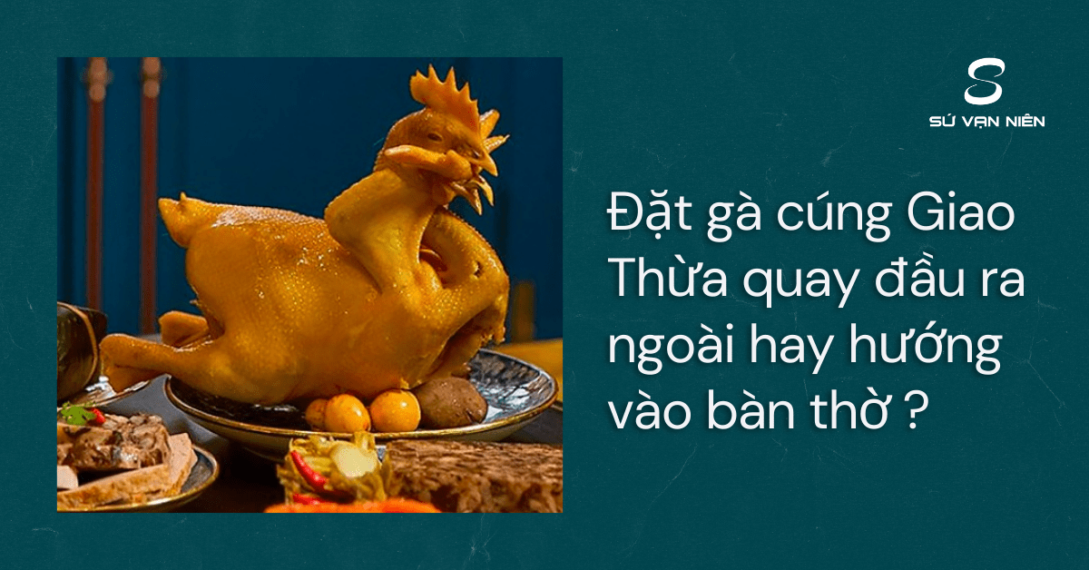 gà cúng giao thừa quay đầu ra hay vào - Hình 3