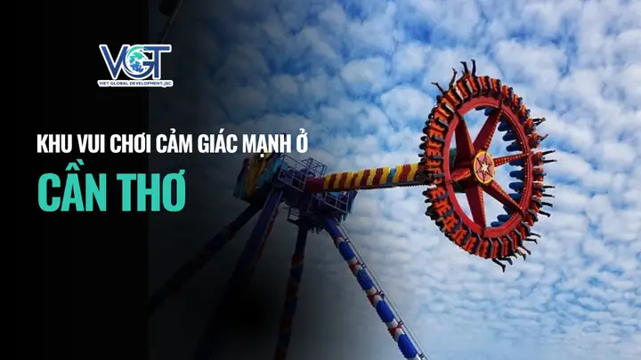Khu Vui Chơi Cảm Giác Mạnh Ở Cần Thơ: Điểm Đến Săn Adrenaline Cho Đam Mê Mạo Hiểm