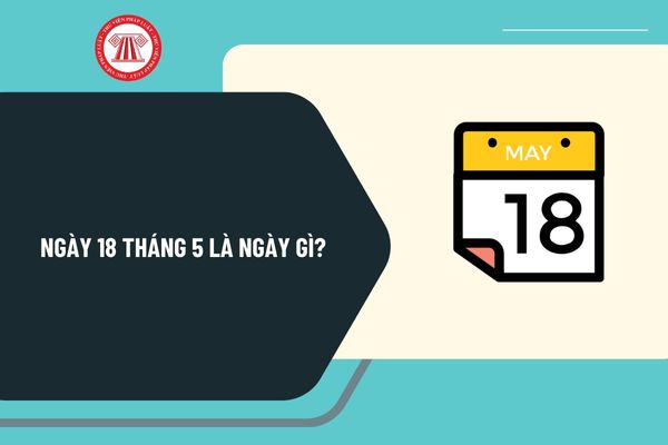 ngày 18 5 là ngày gì - Hình 5
