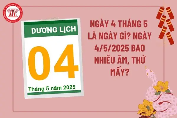 Ngày 4 Tháng 5 Là Ngày Gì? Ý Nghĩa, Lịch Âm Dương Và Quy Định Nghỉ Lễ