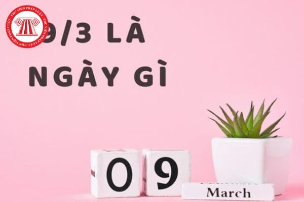 ngày 9 tháng 3 là ngày gì