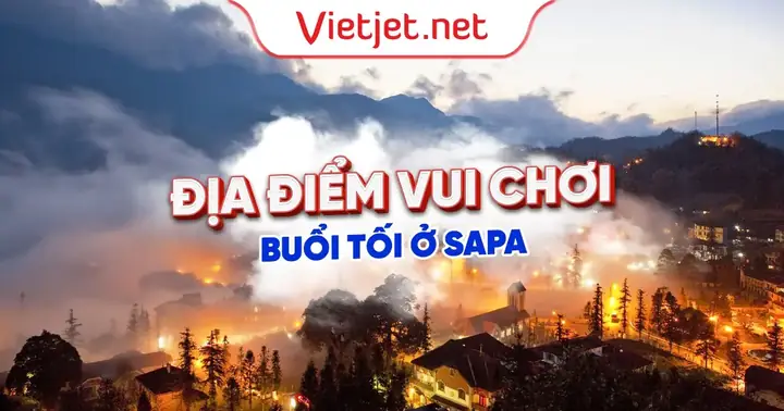 Địa Điểm Vui Chơi Ở Sapa: 8 Gợi Ý Hoàn Hảo Cho Chuyến Đêm Đáng Nhớ