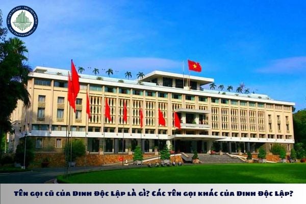 dinh độc lập còn có tên gọi khác là gì