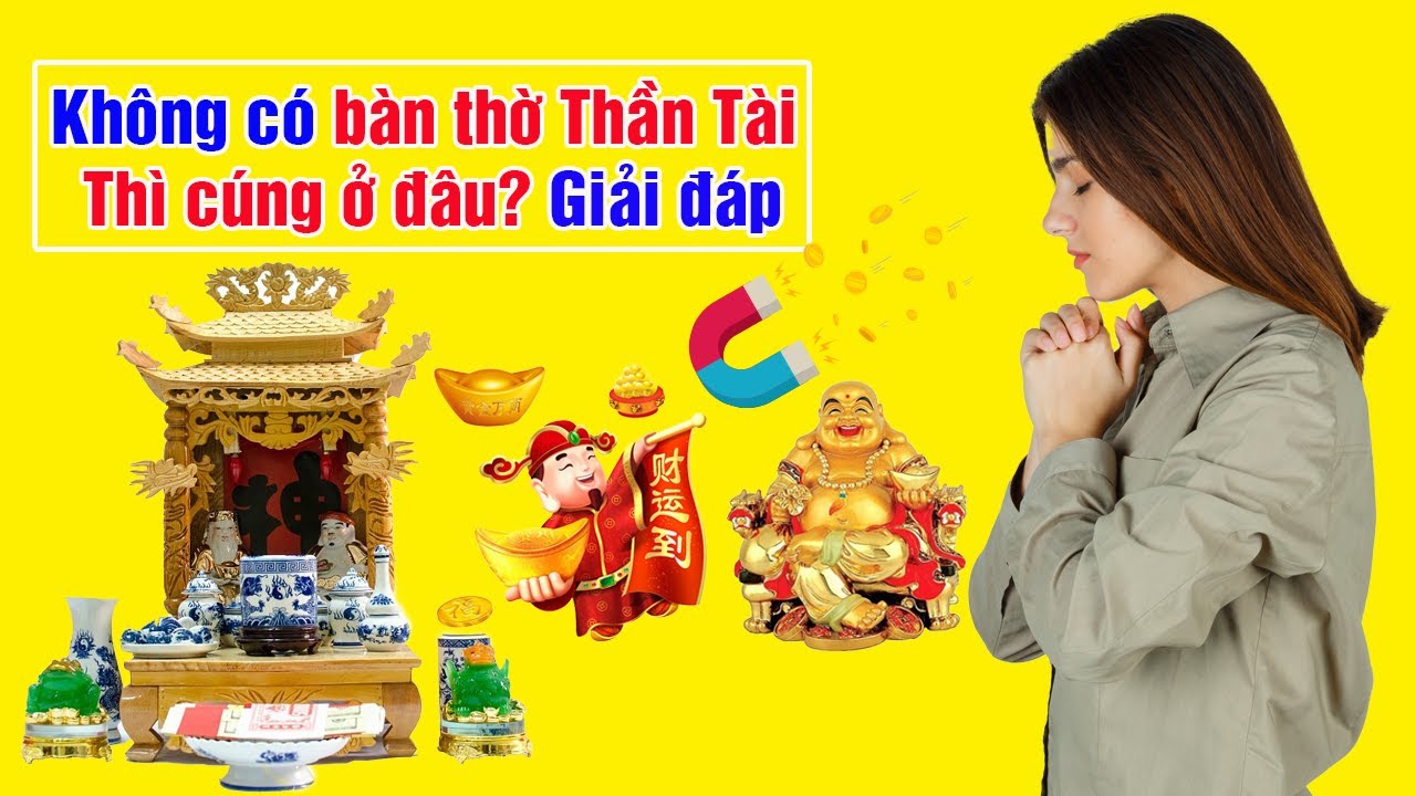 không có bàn thờ thần tài thì cúng ở đâu