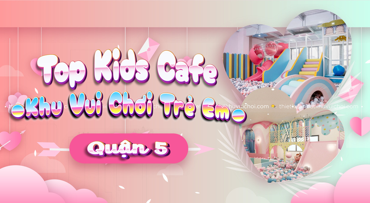 khu vui chơi trẻ em quận 5 - Hình 3