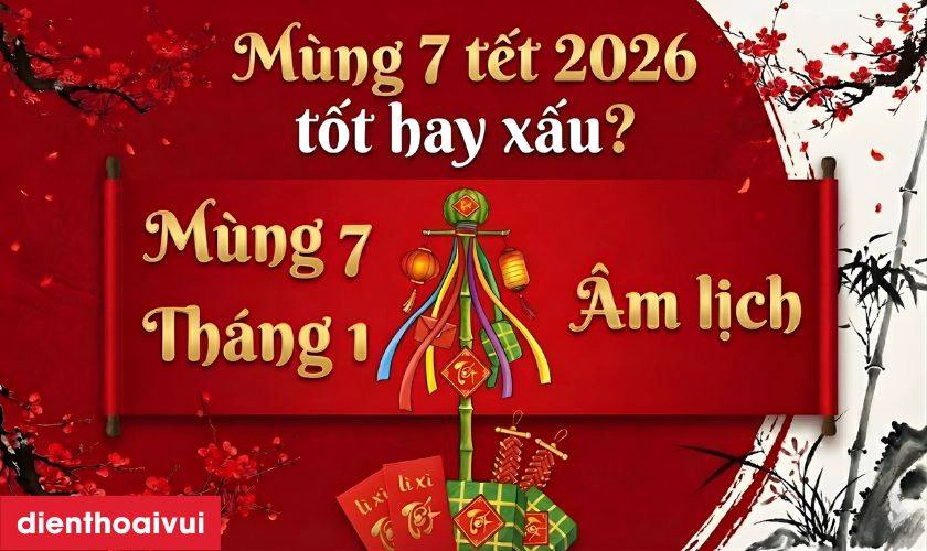 mùng 7 tết 2026 có tốt không