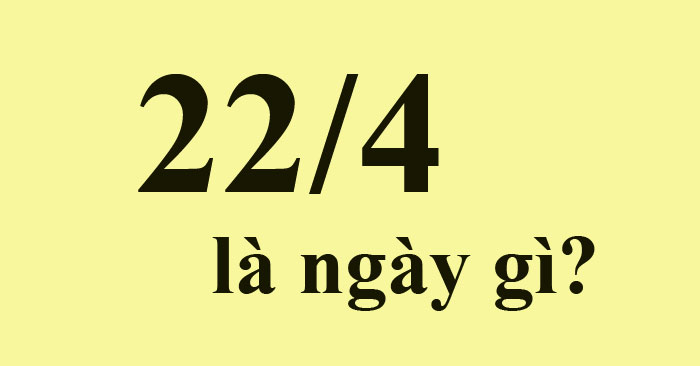 ngày 22 4 là ngày gì - Hình 5