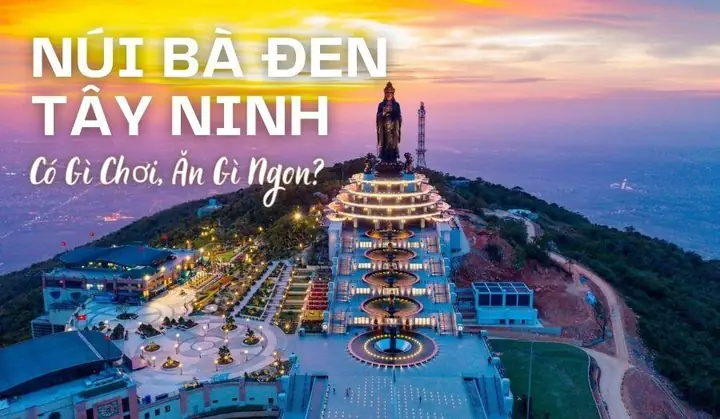 Núi Bà Đen Tây Ninh: Cẩm Nang Khám Phá Điểm Đến Tâm Linh Đầy Hấp Dẫn
