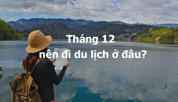 tháng 12 nên đi du lịch ở đâu - Hình 4