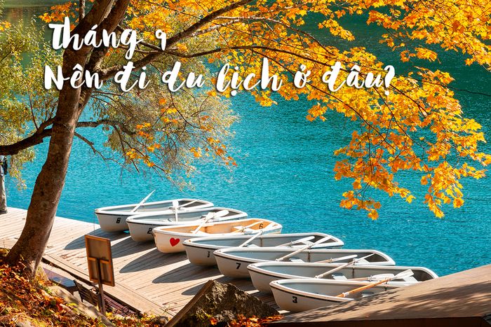 tháng 9 nên đi du lịch ở đâu - Hình 2