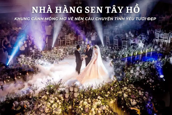 Review 10 Nhà Hàng Tiệc Cưới Sen Tây Hồ: Đánh Giá Chi Tiết Và Bảng So Sánh 2026