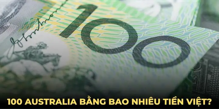 100 Đô Úc Bằng Bao Nhiêu Tiền Việt? Cập Nhật Tỷ Giá & Ứng Dụng Du Lịch