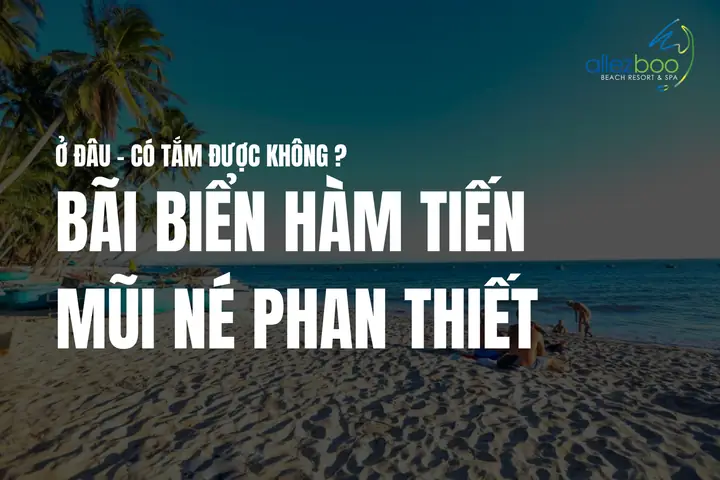 Bãi Biển Hàm Tiến Mũi Né: Vị Trí, Tắm Biển & Trải Nghiệm Chân Thực Nhất
