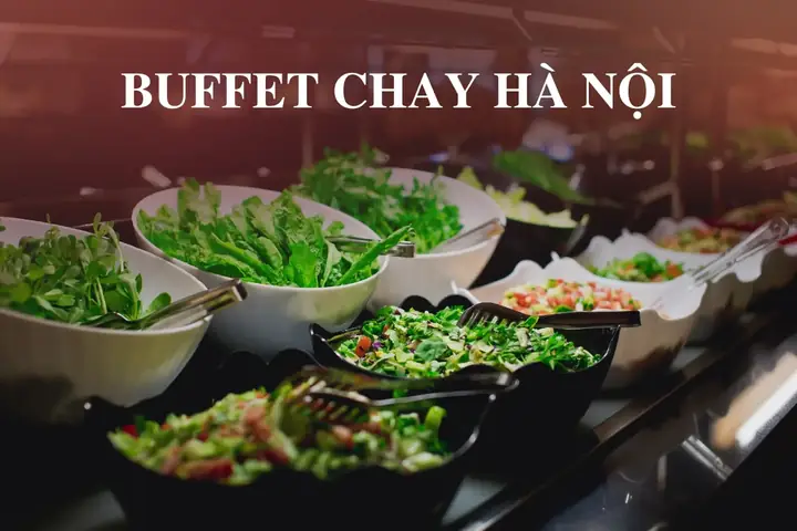 Buffet Chay Ngon Ở Hà Nội – Hướng Dẫn Chi Tiết Chọn Địa Điểm Ăn Chay Tuyệt Vời