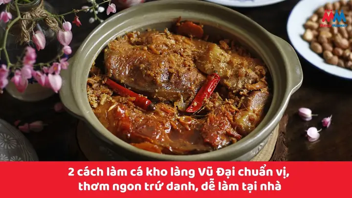 Hướng Dẫn Cách Kho Cá Làng Vũ Đại Chuẩn Vị Từ A Đến Z