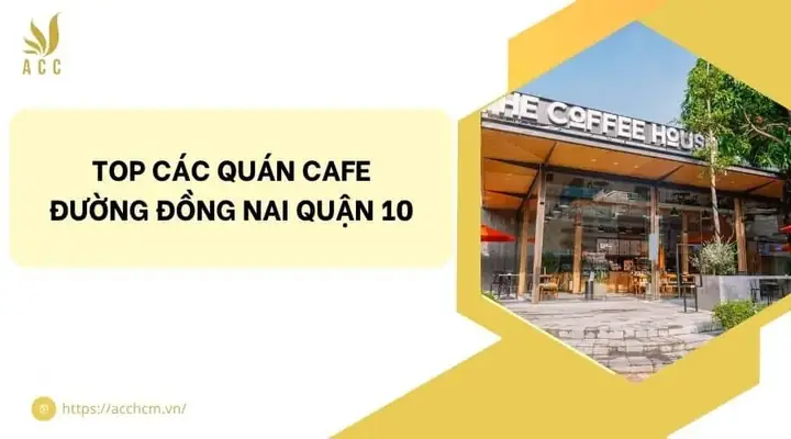 Cafe Đường Đồng Nai Quận 10: Top 8 Quán Đáng Thử Nhất