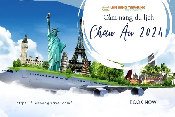 Cẩm Nang Du Lịch Châu Âu: Hướng Dẫn Chi Tiết Cho Hành Trình Hoàn Hảo Cẩm Nang Du Lịch Châu Âu: Hướng Dẫn Chi Tiết Cho Hành Trình Hoàn Hảo