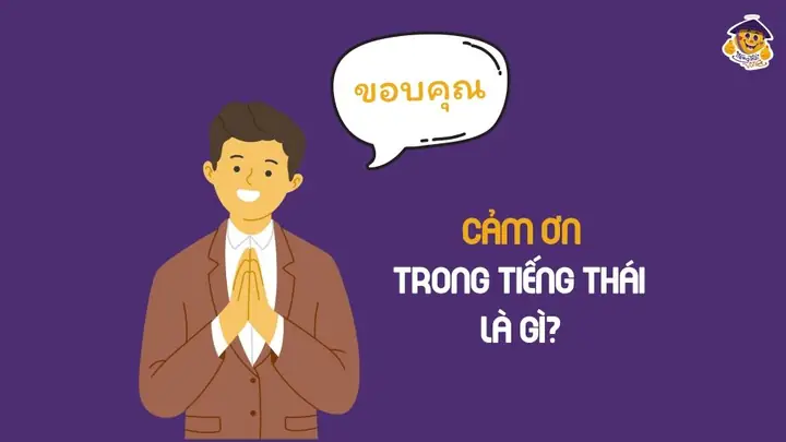 Học 3 Cách Nói Cảm Ơn Tiếng Thái Chuẩn Ngữ Cảnh Cho Du Lịch Học 3 Cách Nói Cảm Ơn Tiếng Thái Chuẩn Ngữ Cảnh Cho Du Lịch