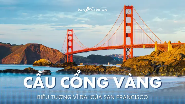 Cầu Cổng Vàng: Cẩm Nang Khám Phá Kiệt Tác Đỉnh Cao San Francisco