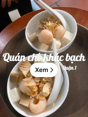 Cẩm Nang Chè Khúc Bạch Quận 1: Quán Thanh & Những Lựa Chọn Ngon Nhất