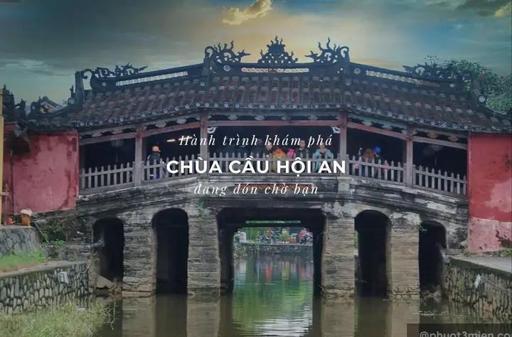 Chùa Cầu Phố Cổ Hội An – Lịch Sử, Kiến Trúc Và Ý Nghĩa Văn Hoá