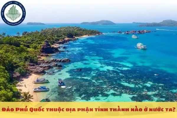 Phú Quốc Thuộc Tỉnh Nào? Cẩm Nang Du Lịch Đầy Đủ Trước Khi Lên Đường Phú Quốc Thuộc Tỉnh Nào? Cẩm Nang Du Lịch Đầy Đủ Trước Khi Lên Đường