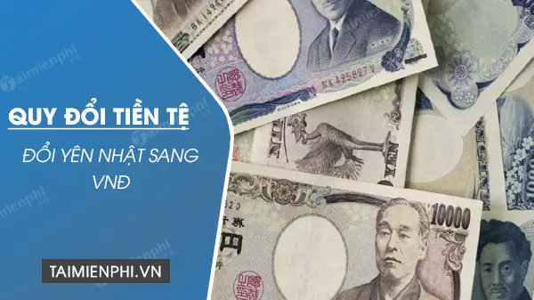 Đổi Tiền Yên Nhật Sang Vnd: Hướng Dẫn Chi Tiết Và Tỷ Giá Cập Nhật Đổi Tiền Yên Nhật Sang Vnd: Hướng Dẫn Chi Tiết Và Tỷ Giá Cập Nhật