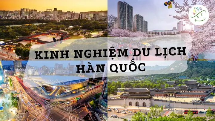 Du Lịch Hàn Quốc Tự Túc 7 Ngày: Kế Hoạch Chi Tiết Từ A-z Cho Người Mới