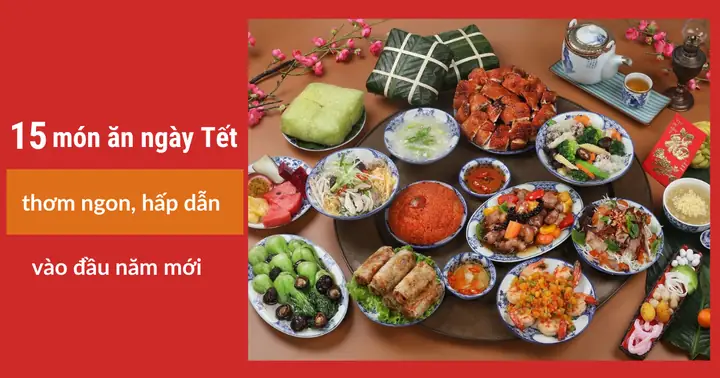 Khám Phá 30 Món Ăn Truyền Thống Ngày Tết Cho Ba Miền Khám Phá 30 Món Ăn Truyền Thống Ngày Tết Cho Ba Miền