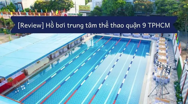 Hồ Bơi Quận 9 Thủ Đức: Cẩm Nang Lựa Chọn Và Trải Nghiệm Tốt Nhất