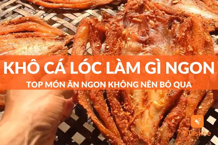Khô Cá Lóc Làm Gì Ngon? 7 Cách Chế Biến Đơn Giản Tại Nhà