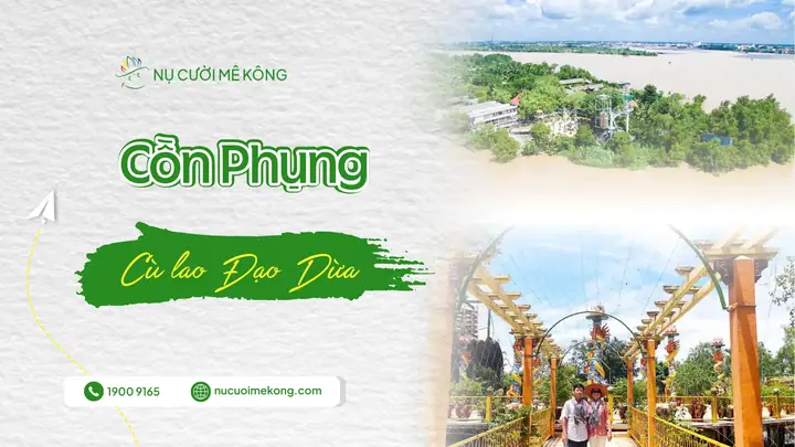 Khu Du Lịch Cồn Phụng Bến Tre – Điểm Đến Xanh, Giải Trí Và Văn Hoá Cho Cả Gia Đình