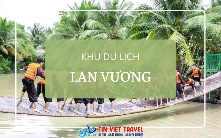 Khu Du Lịch Sinh Thái Lan Vương: Điểm Đến Xanh Cho Chuyến Nghỉ Dưỡng Gần Gũi Thiên Nhiên