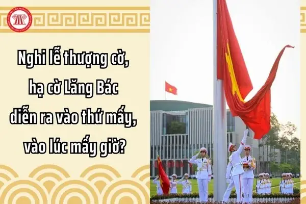 Lễ Hạ Cờ Lăng Bác Là Mấy Giờ? Thông Tin Chi Tiết Cần Biết