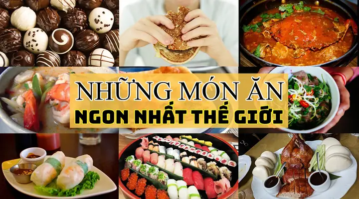 Món Ăn Ngon Nhất Thế Giới: Top 15 Đặc Sắc Về Hương Vị Và Văn Hóa