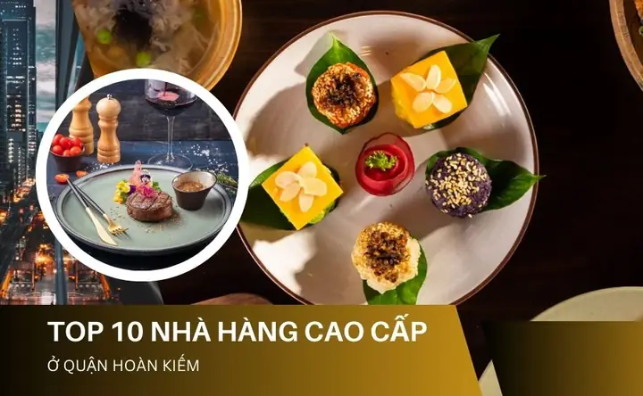 Top 10 Nhà Hàng Cao Cấp Quận Hoàn Kiếm Hà Nội: Đánh Giá Chi Tiết & Gợi Ý Lựa Chọn