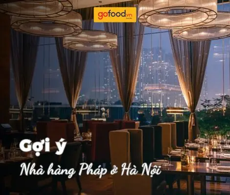 Top 10 Nhà Hàng Pháp Hà Nội Cho Trải Nghiệm Ẩm Thực Sang Trọng