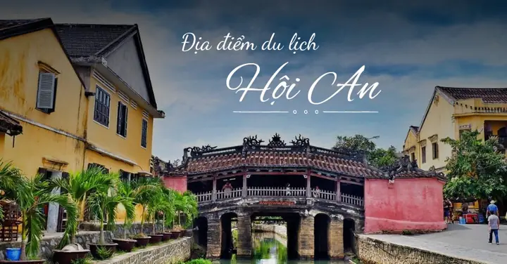 Những Điểm Du Lịch Hội An Mà Bạn Không Nên Bỏ Lỡ