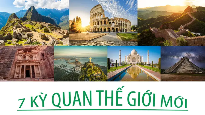 Khám Phá 7 Kỳ Quan Thế Giới Mới Cho Người Yêu Du Lịch