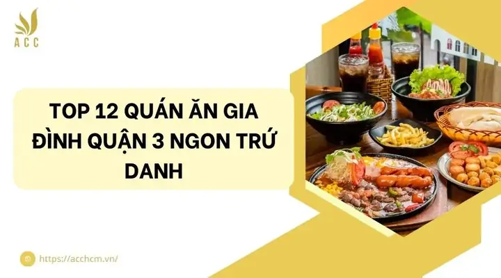 Khám Phá 12 Quán Ăn Gia Đình Quận 3 Ngon, Giá Hợp Lý