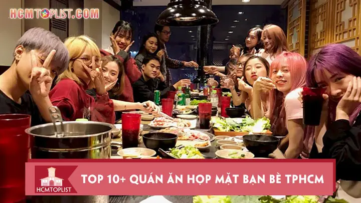 Khám Phá 12 Nhà Hàng Phù Hợp Cho Nhóm Đông Tại Tp.hcm