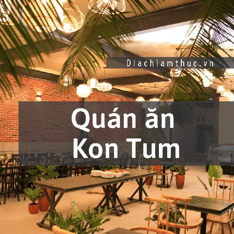 Khám Phá 10 Quán Ăn Ngon Ở Kon Tum Cho Du Khách