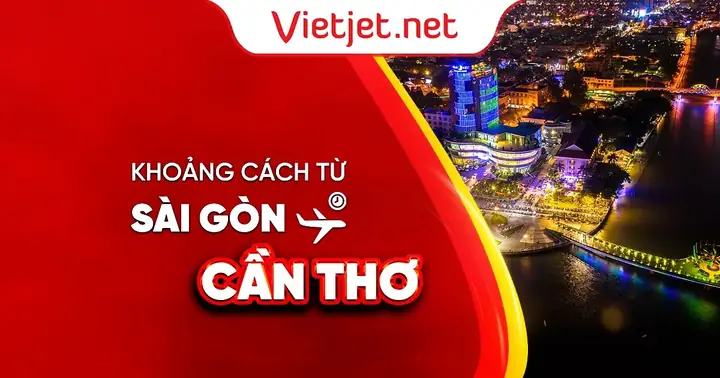 Xác Định Khoảng Cách Sài Gòn – Cần Thơ Và Cách Di Chuyển Nhanh