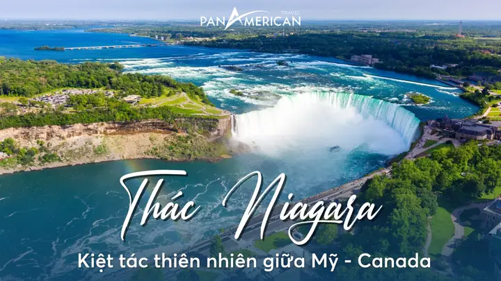 Thác Niagara: Kỳ Quan Thiên Nhiên Hùng Vĩ Biên Giới Mỹ-canada
